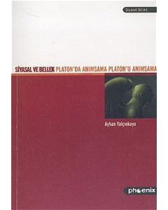 Siyasal ve Bellek Platon'da Anımsama Platon'u Anımsama