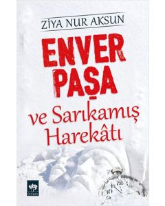 Enver Paşa ve Sarıkamış Harekatı