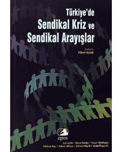 Türkiye’de Sendikal Kriz ve Sendikal Arayışlar
