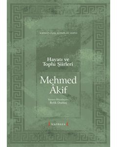 Mehmed Akif: Hayatı ve Toplu Şiirleri (Ciltli)