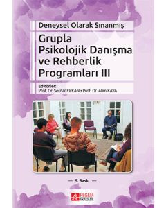 Deneysel Olarak Sınanmış Grupla Psikolojik Danışma ve Rehberlik Programları (III.Cilt)