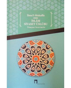 İbnu'l Mukaffa - İslam Siyaset Üslübu