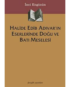 Halide Edip Adıvar'ın Eserlerinde Doğu ve Batı Meselesi