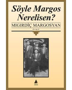 Söyle Margos Nerelisin