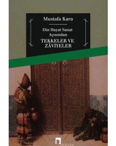 Din, Hayat, Sanat Açısından Tekkeler ve Zaviyeler