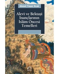 Alevi ve Bektaşi İnançlarının İslam Öncesi Temelleri