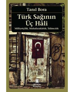 Türk Sağının Üç Hali - Milliyetçilik Muhafazakarlık İslamcılık