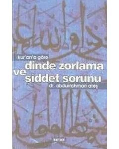 Kur’an’a Göre Dinde Zorlama ve Şiddet Sorunu