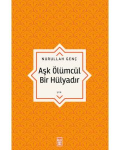 Aşk Ölümcül Bir Hülyadır