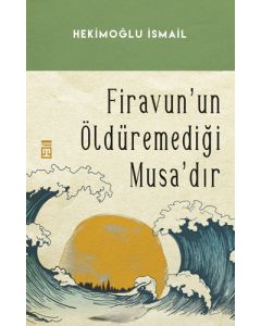 Firavunun Öldüremediği Musadır