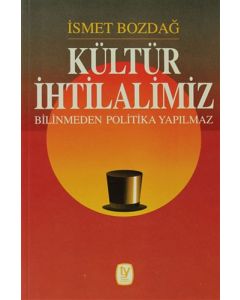 Kültür İhtilalimiz Bilinmeden Politika Yapılmaz