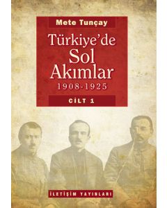 Türkiye’de Sol Akımlar 1908 - 1925 (Cilt: 1)