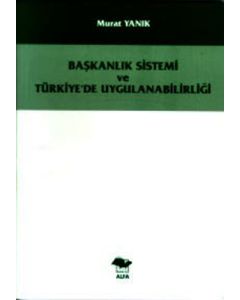 Başkanlık Sistemi ve Türkiye'de Uygulanabilirliği