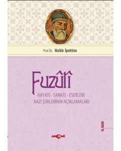 Fuzuli: Hayatı, Sanatı, Eserleri Bazı Şiirlerinin Açıklamaları
