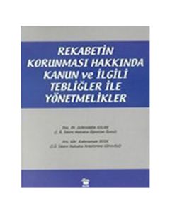 Rekabetin Korunması Hakkında Kanun ve İlgili Tebliğler ile Yönetmelikler