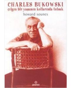 Charles Bukowski - Çılgın Bir Yaşamın Kollarında Tutsak