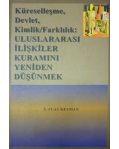 Küreselleşme, Devlet, Kimlik,Farklılık: Uluslar arası İlişkiler Kuramını Yeniden Düşünmek