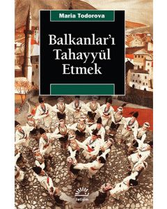 Balkanlar’ı Tahayyül Etmek