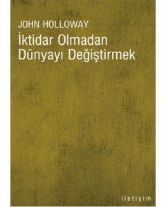 İktidar Olmadan Dünyayı Değiştirmek