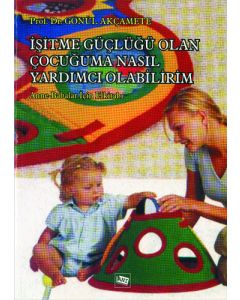İşitme Güçlüğü Olan Çocuğuma Nasıl Yardımcı Olabilirim?
