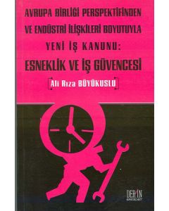 Avrupa Birliği Perspektifinden ve Endüstri İlişkileri Boyutuyla Yeni İş Kanunu: Esneklik ve İş Güvencesi 
