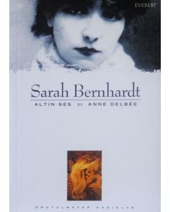 Sarah Bernhardt : Altın Ses & Anne Delbee