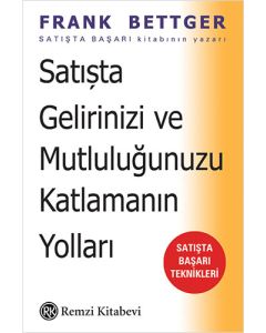 Satışta Gelirinizi ve Mutluluğunuzu Katlamanın Yolları