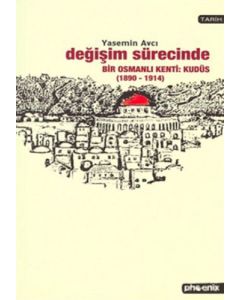 Değişim Sürecinde Bir Osmanlı Kenti: Kudüs (1890-1914)