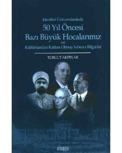 İstanbul Üniversitesinde 50 yıl Öncesi Bazı Büyük Hocalarımız