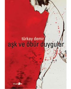 Aşk ve Öbür Duygular