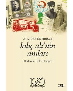 Atatürk’ün Sırdaşı Kılıç Ali’nin Anıları