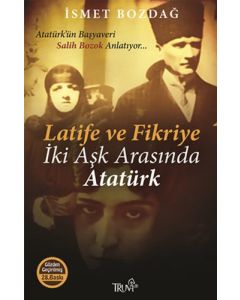 Latife ve Fikriye İki Aşk Arasında Atatürk