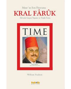 Mısır’ın Son Firavunu Kral Faruk’un Zirvede Geçen Yaşamı ve Trajik Sonu