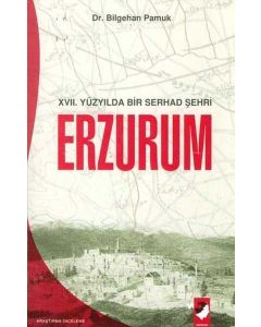 Erzurum - 17. Yüzyılda Bir Serhad Şehri
