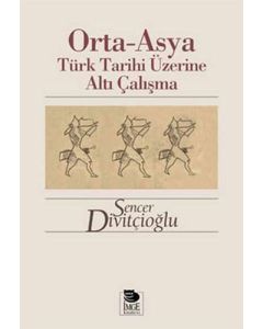 Orta - Asya Türk Tarihi Üzerine Altı Çalışma