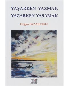 Yaşarken Yazmak Yazarken Yaşamak