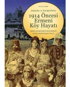 Anlatılar ve Fotoğraflarla 1914 Öncesi Ermeni Köy Hayatı