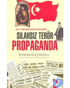 Milli Mücadeleden Günümüze Silahsız Terör Propaganda