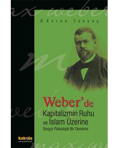 Weber’de Kapitalizmin Ruhu ve İslam Üzerine Sosyo Psikolojik Bir Deneme