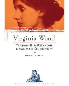 Virginia Woolf - Yaşam Bir Rüyadır, Uyanmak Öldürür