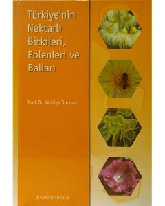 Türkiye’nin Nektarlı Bitkileri, Polenleri ve Balları (Ciltli)