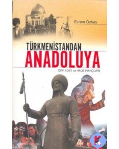 Türkmenistandan Anadoluya Örf Adet ve Halk İnançları