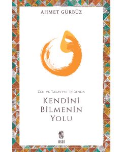 Zen ve Tasavvuf Işığında Kendini Bilmenin Yolu