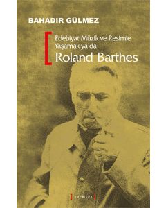 Edebiyat Müzik ve Resimle Yaşamak ya da Roland Barthes