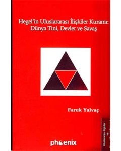 Hegel’in Uluslararası İlişkiler Kuramı: Dünya Tini, Devlet ve Savaş