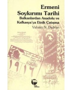 Ermeni Soykırımı Tarihi - Balkanlardan Anadolu ve Kafkasya'ya Etnik Çatışma
