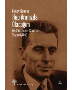 Hep Aranızda Olacağım - Frederic Joliot-Curie'nin Yaşamöyküsü