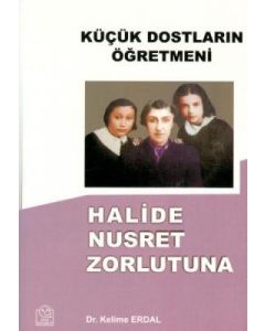 Küçük Dostların Öğretmeni Halide Nusret Zorlutuna