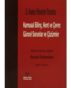 5. Kamu Yönetimi Forumu Kamusal Bilinç, Kent ve Çevre: Güncel Sorunlar ve Çözümler