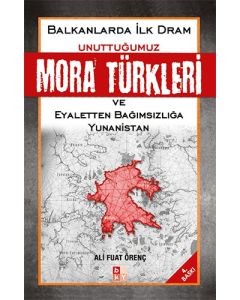 Unuttuğumuz Mora Türkleri ve Eyaletten Bağımsızlığa Yunanistan